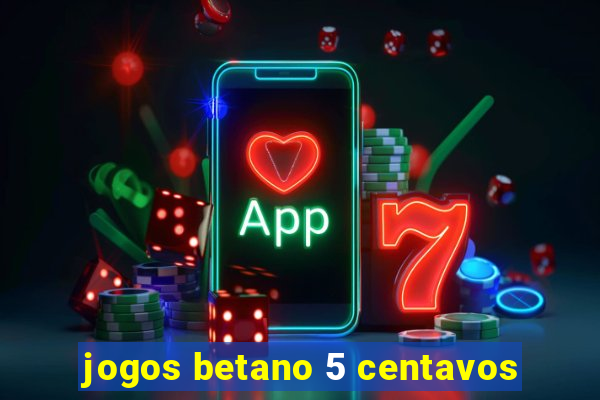 jogos betano 5 centavos